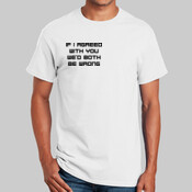 If I Agreed With You...Novelty Shirt